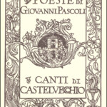 "Canti di Castelvecchio", Bologna, Zanichelli, 1903 "Canti di Castelvecchio", Bologna, Zanichelli, 1903